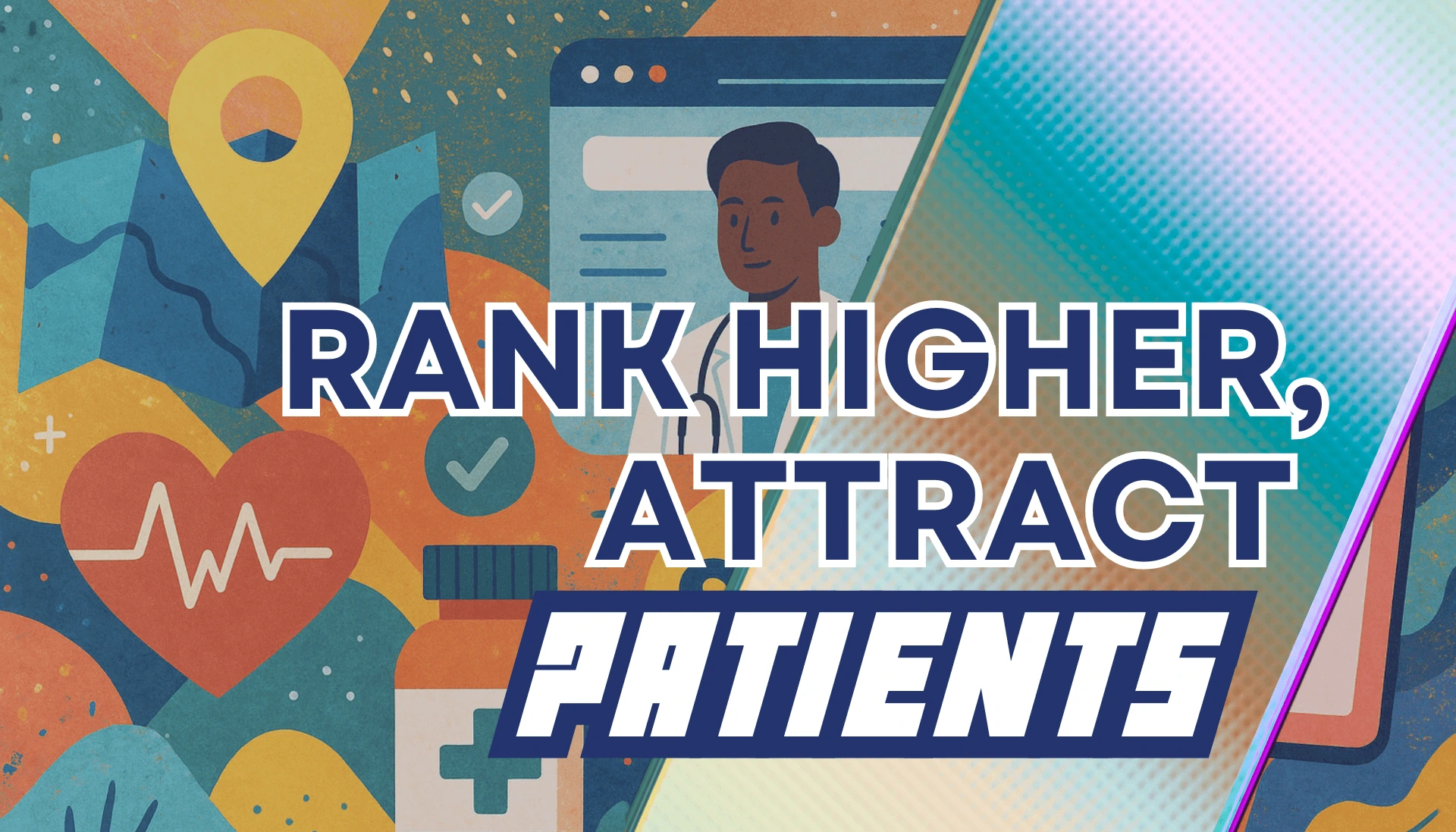 "Rank Higher, Attract Patients" text on abstract background representing local SEO for medical practices focused on increasing visibility and attracting nearby patients.
