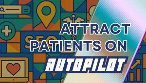 "Attract Patients on Autopilot" graphic representing local SEO for doctors with an abstract background, emphasizing automated patient acquisition through Google search.