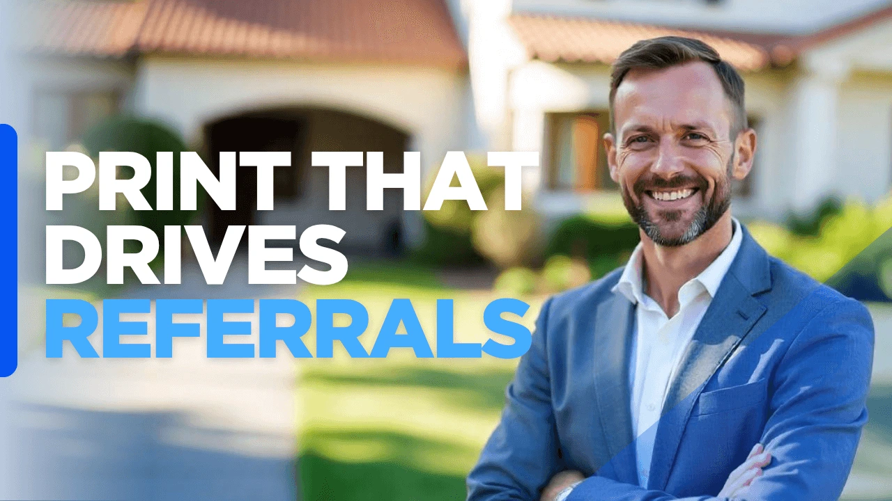 Custom-designed image with the text "Print That Drives Referrals" promoting print marketing for real estate agents as a trust-building and lead-generating strategy.