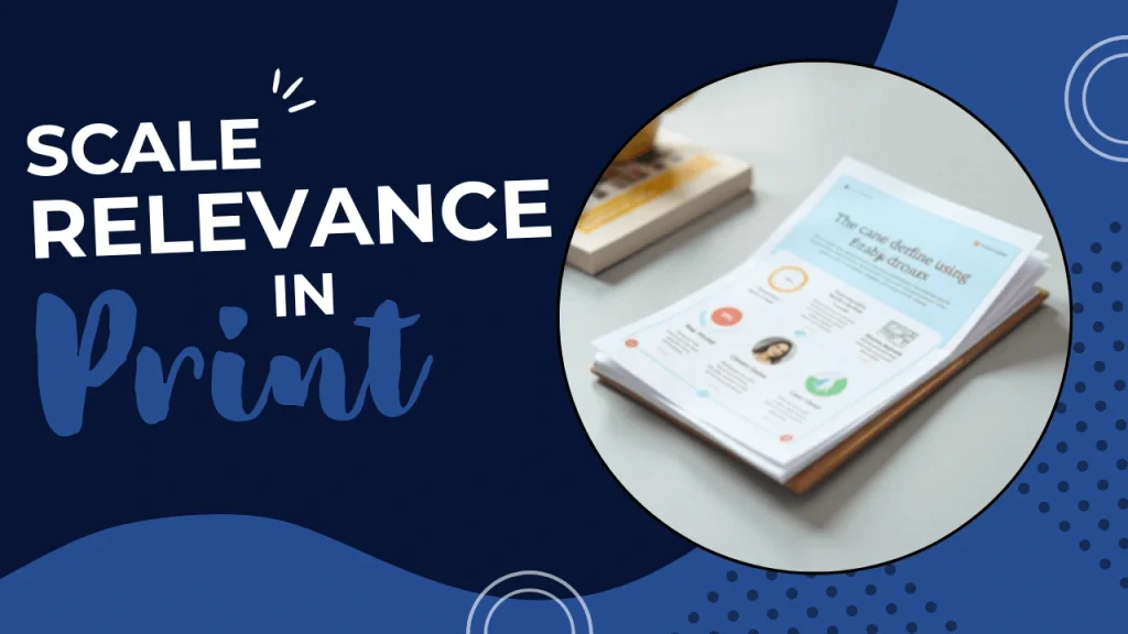 Custom designed background with the text "Scale Relevance in Print," representing the power of variable data printing for personalized marketing to create tailored print campaigns that boost engagement and relevance.