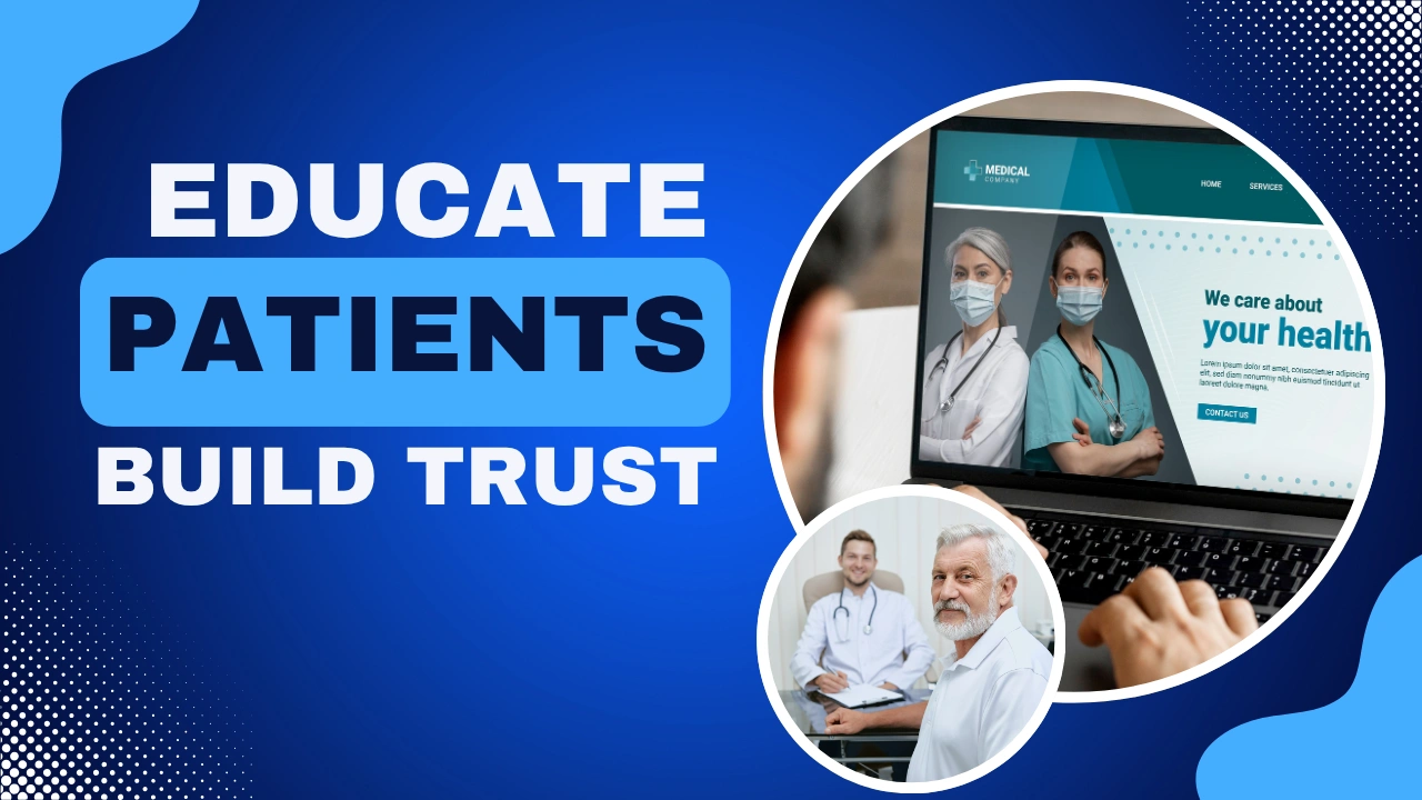 Custom-designed blog image with the text “Educate Patients Build Trust,” representing educational content for patient trust that emphasizes how healthcare practices can build credibility, empathy, and stronger patient relationships through informative and compassionate communication.