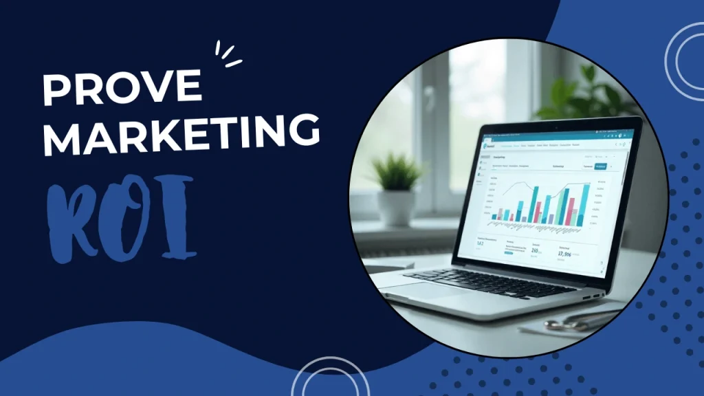 Custom-designed blog image with the text ‘Prove Marketing ROI’ highlighting the importance of measuring marketing ROI healthcare through data-driven strategies that connect campaigns to patient growth and revenue outcomes.