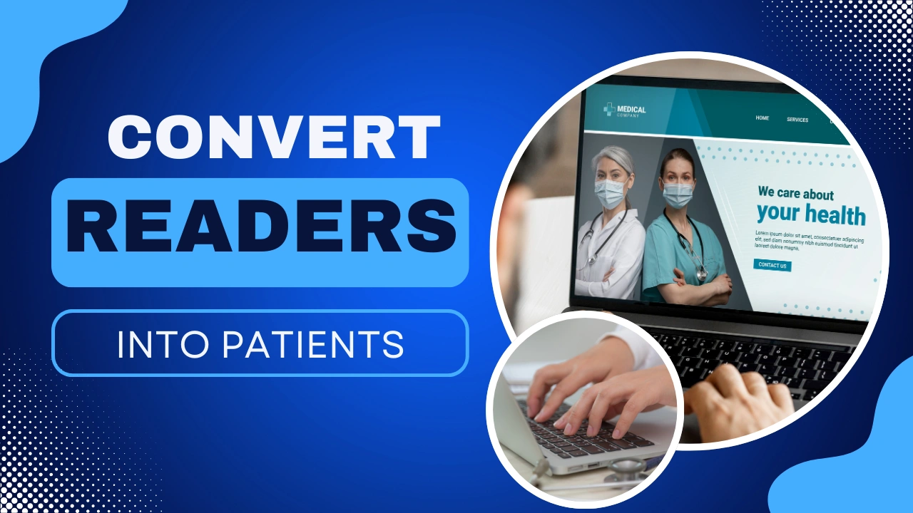 Custom blog graphic reading “Convert Readers Into Patients,” illustrating medical blog post ideas that educate readers, build trust, and attract new patients.