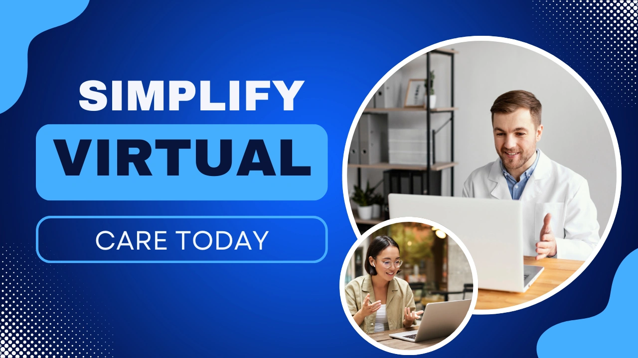 Custom-designed blog image with the text “Simplify Virtual Care Today,” representing a telehealth integration website that helps healthcare practices improve access, patient experience, and virtual appointment adoption.