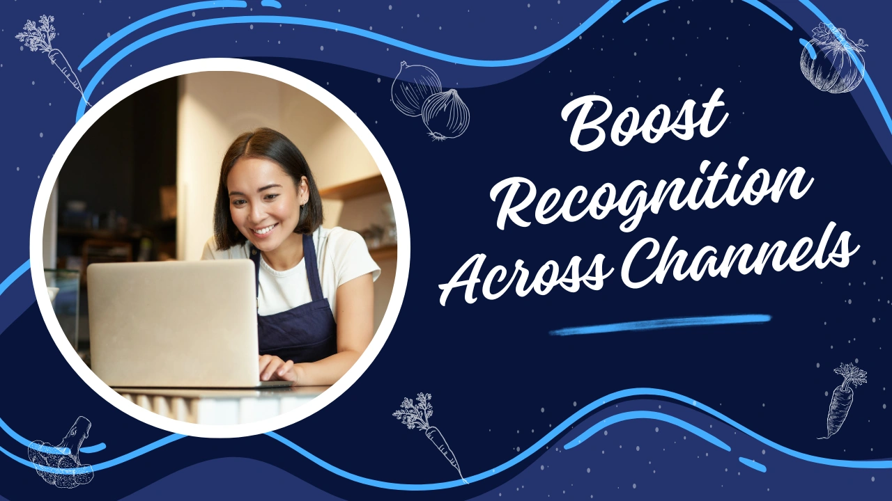 Custom blog image with the text “Boost Recognition Across Channels” illustrating how to maintain restaurant brand consistency across website, packaging and print for a cohesive customer experience.