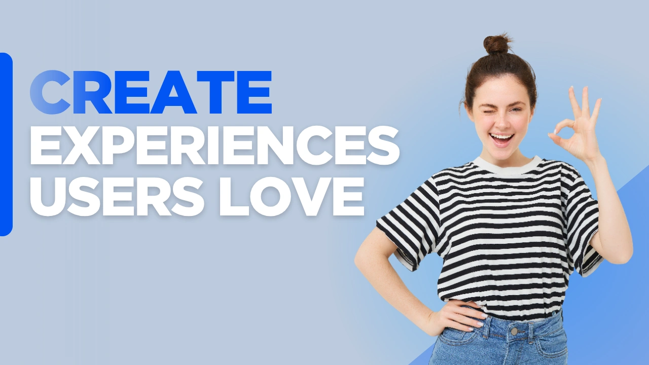 User-centered design for marketing and product success concept image with “Create Experiences Users Love” text on custom background representing intuitive, user-focused digital experiences that align user needs with business goals