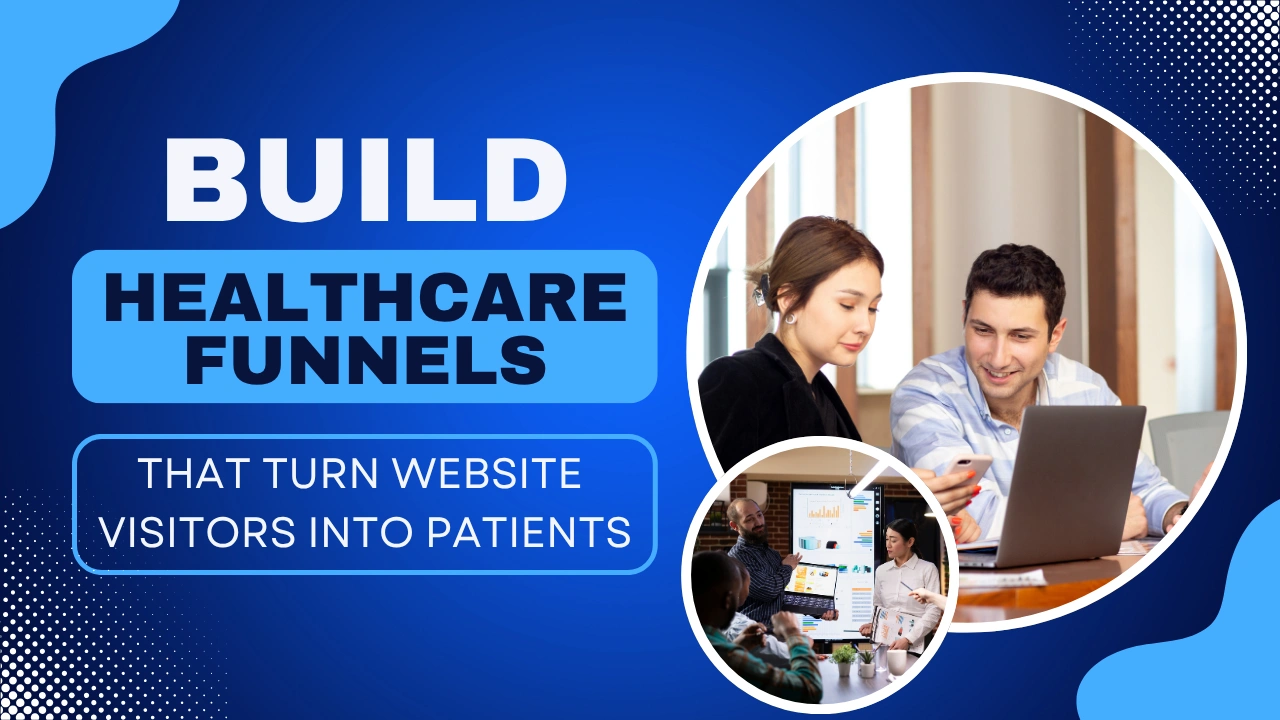 Healthcare sales funnel blog image with text “Build Healthcare Funnels That Turn Website Visitors Into Patients” on a custom designed background, illustrating how a healthcare sales funnel converts site visitors into booked patients through a guided journey