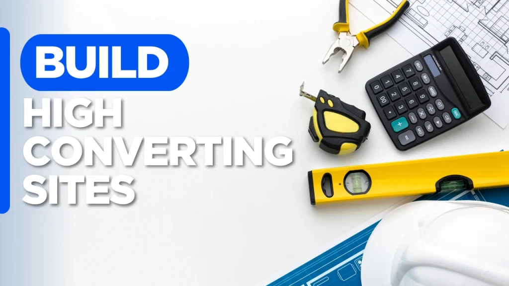Build High Converting Sites graphic promoting contractor online presence for attracting more construction leads and building customer trust.